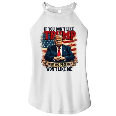 If You DonT Like Trump Then You Probably WonT Like Me Women’s Perfect Tri Rocker Tank