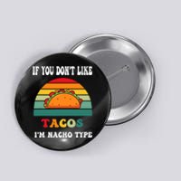 If You Don't Like Tacos I'm Nacho Type Cinco De Mayo Button