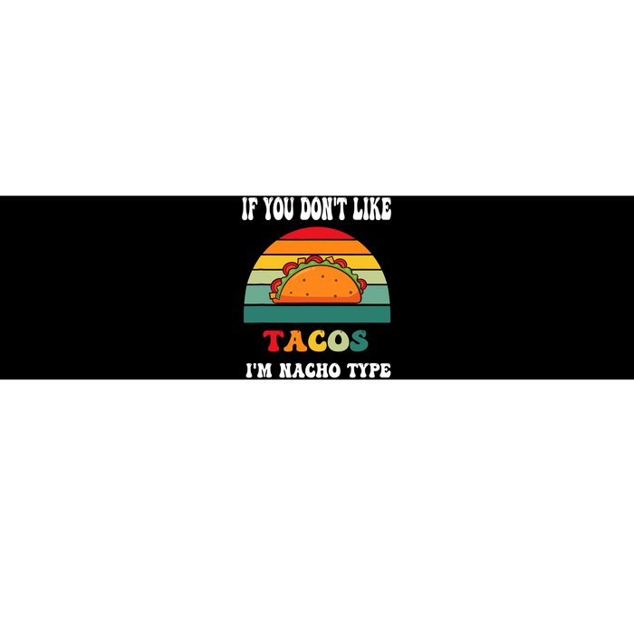 If You Don't Like Tacos I'm Nacho Type Cinco De Mayo Bumper Sticker