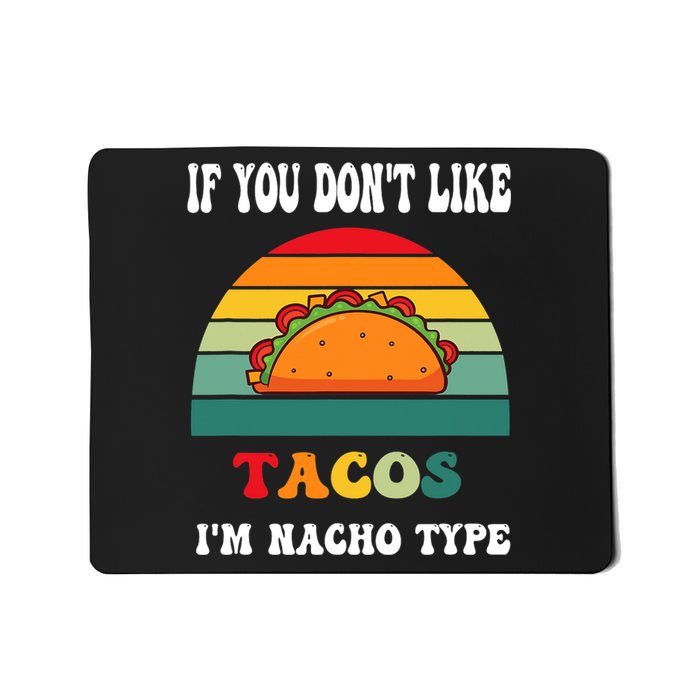 If You Don't Like Tacos I'm Nacho Type Cinco De Mayo Mousepad