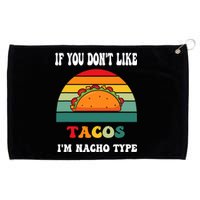 If You Don't Like Tacos I'm Nacho Type Cinco De Mayo Grommeted Golf Towel