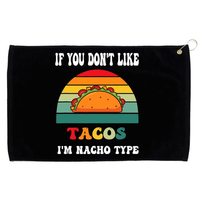 If You Don't Like Tacos I'm Nacho Type Cinco De Mayo Grommeted Golf Towel