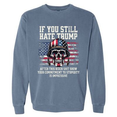 If You DonT Like Trump Then You Probably WonT Like Me Garment-Dyed Sweatshirt