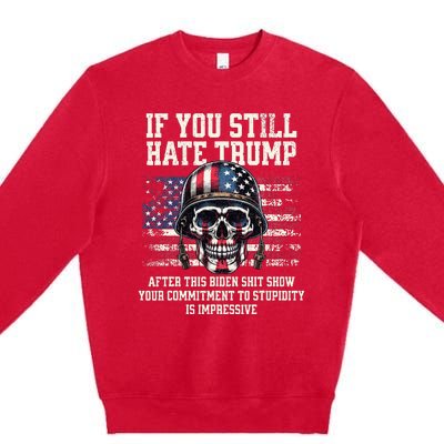 If You DonT Like Trump Then You Probably WonT Like Me Premium Crewneck Sweatshirt