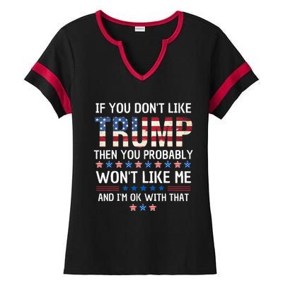 If You DonT Like Trump Then You Probably WonT Like Me Ladies Halftime Notch Neck Tee