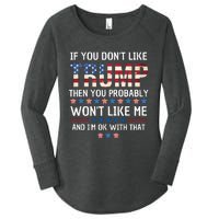 If You DonT Like Trump Then You Probably WonT Like Me Women's Perfect Tri Tunic Long Sleeve Shirt