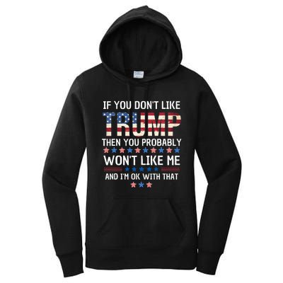 If You DonT Like Trump Then You Probably WonT Like Me Women's Pullover Hoodie