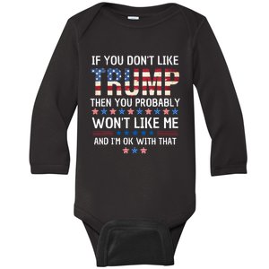 If You DonT Like Trump Then You Probably WonT Like Me Baby Long Sleeve Bodysuit