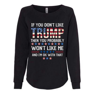 If You DonT Like Trump Then You Probably WonT Like Me Womens California Wash Sweatshirt