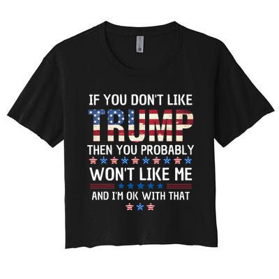 If You DonT Like Trump Then You Probably WonT Like Me Women's Crop Top Tee