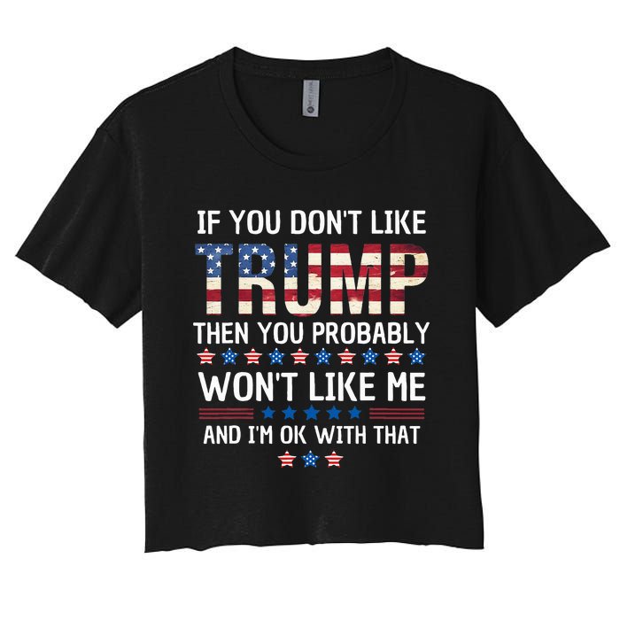 If You DonT Like Trump Then You Probably WonT Like Me Women's Crop Top Tee