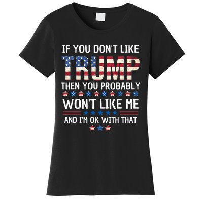 If You DonT Like Trump Then You Probably WonT Like Me Women's T-Shirt