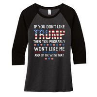 If You DonT Like Trump Then You Probably WonT Like Me Women's Tri-Blend 3/4-Sleeve Raglan Shirt