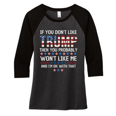 If You DonT Like Trump Then You Probably WonT Like Me Women's Tri-Blend 3/4-Sleeve Raglan Shirt