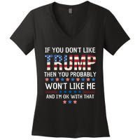 If You DonT Like Trump Then You Probably WonT Like Me Women's V-Neck T-Shirt