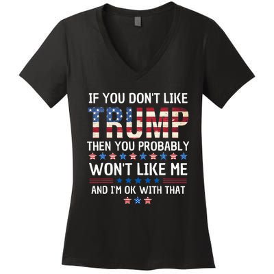 If You DonT Like Trump Then You Probably WonT Like Me Women's V-Neck T-Shirt