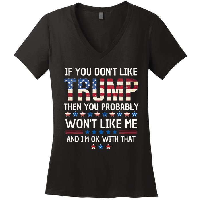 If You DonT Like Trump Then You Probably WonT Like Me Women's V-Neck T-Shirt