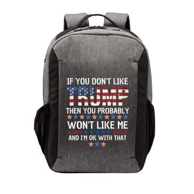 If You DonT Like Trump Then You Probably WonT Like Me Vector Backpack