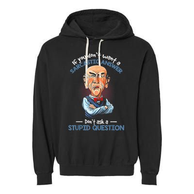 If You Don't Want A Sarcastic Answer Don't Ask A Stupid Garment-Dyed Fleece Hoodie