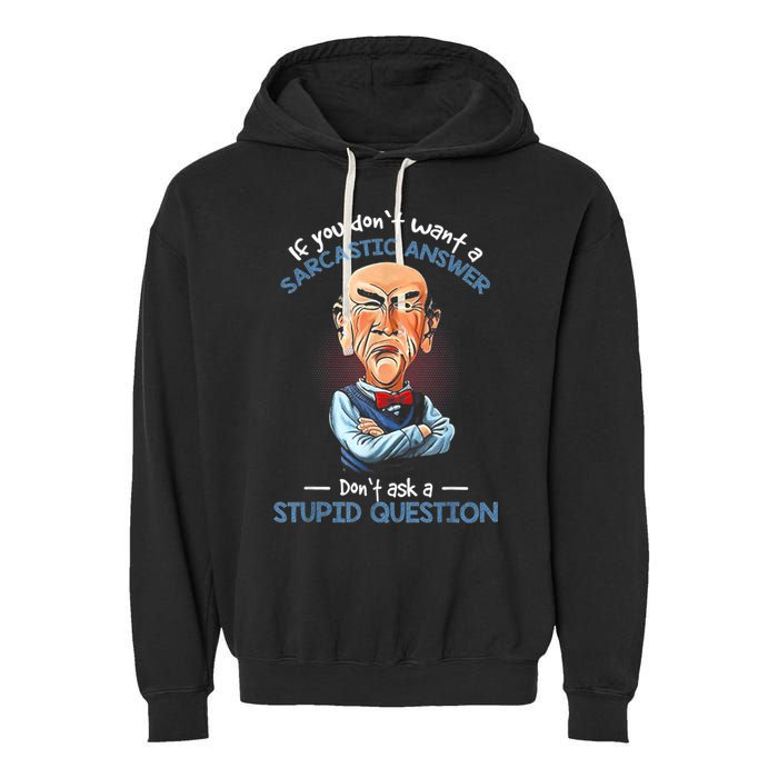 If You Don't Want A Sarcastic Answer Don't Ask A Stupid Garment-Dyed Fleece Hoodie