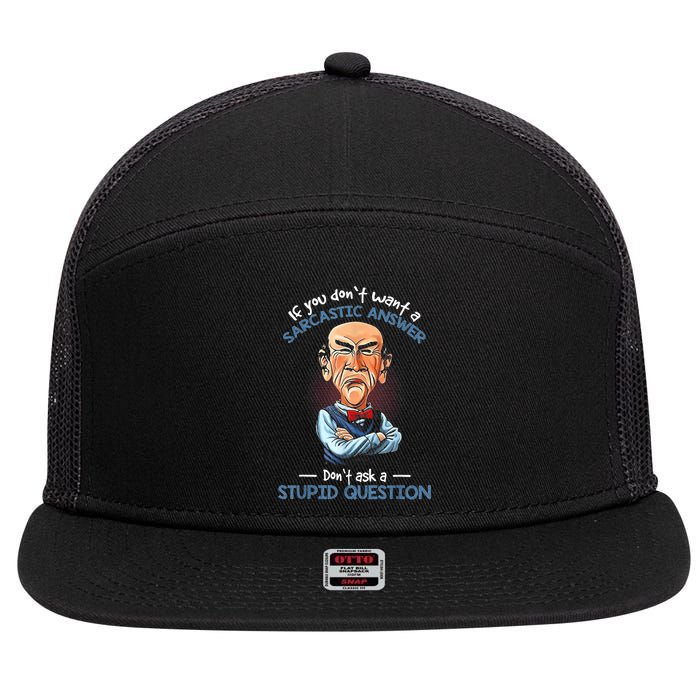 If You Don't Want A Sarcastic Answer Don't Ask A Stupid 7 Panel Mesh Trucker Snapback Hat