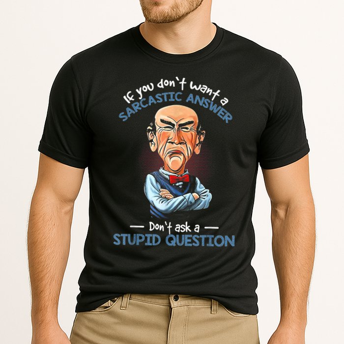 If You Don't Want A Sarcastic Answer Don't Ask A Stupid Performance Shirt