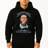 If You Don't Want A Sarcastic Answer Don't Ask A Stupid Hoodie