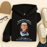 If You Don't Want A Sarcastic Answer Don't Ask A Stupid Hoodie