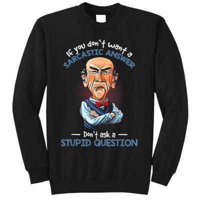 If You Don't Want A Sarcastic Answer Don't Ask A Stupid Sweatshirt