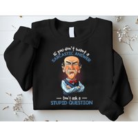 If You Don't Want A Sarcastic Answer Don't Ask A Stupid Sweatshirt