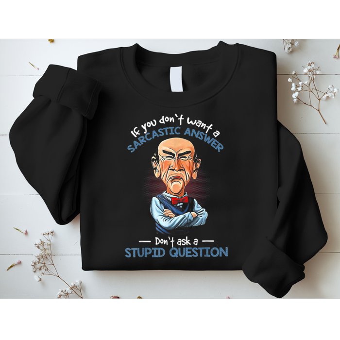 If You Don't Want A Sarcastic Answer Don't Ask A Stupid Sweatshirt