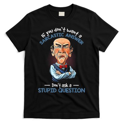 If You Don't Want A Sarcastic Answer Don't Ask A Stupid T-Shirt