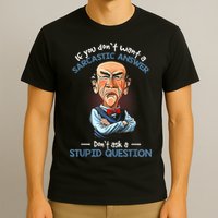 If You Don't Want A Sarcastic Answer Don't Ask A Stupid T-Shirt