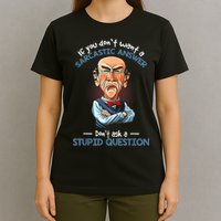If You Don't Want A Sarcastic Answer Don't Ask A Stupid T-Shirt