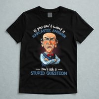 If You Don't Want A Sarcastic Answer Don't Ask A Stupid T-Shirt