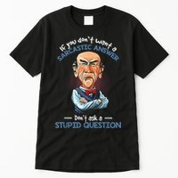 If You Don't Want A Sarcastic Answer Don't Ask A Stupid Tall T-Shirt