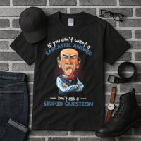 If You Don't Want A Sarcastic Answer Don't Ask A Stupid Tall T-Shirt