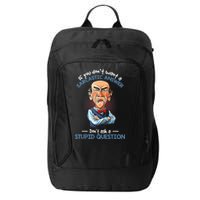 If You Don't Want A Sarcastic Answer Don't Ask A Stupid City Backpack