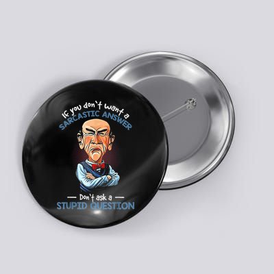 If You Don't Want A Sarcastic Answer Don't Ask A Stupid Button