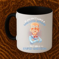 If You Don't Want A Sarcastic Answer Don't Ask A Stupid Mug