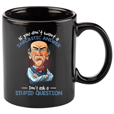 If You Don't Want A Sarcastic Answer Don't Ask A Stupid 11oz C Handle Ceramic Mug