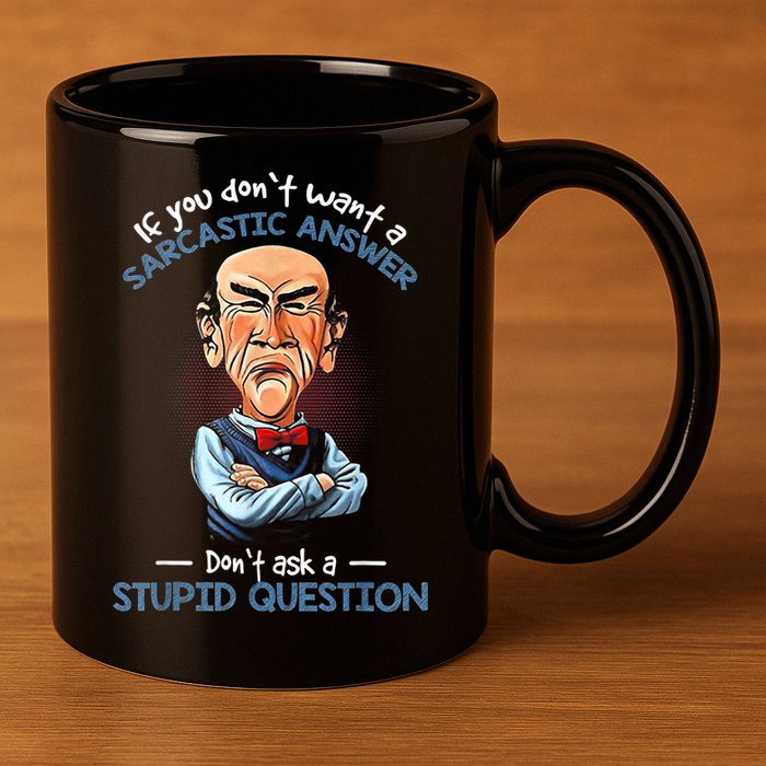 If You Don't Want A Sarcastic Answer Don't Ask A Stupid 11oz C Handle Ceramic Mug