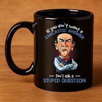 If You Don't Want A Sarcastic Answer Don't Ask A Stupid 11oz C Handle Ceramic Mug