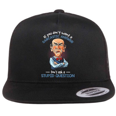 If You Don't Want A Sarcastic Answer Don't Ask A Stupid Flatbill Hat