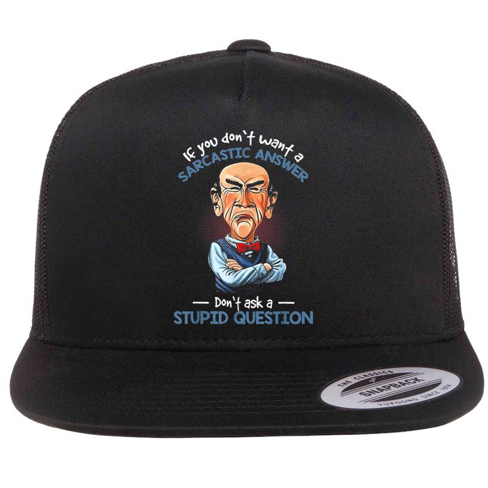 If You Don't Want A Sarcastic Answer Don't Ask A Stupid Flatbill Hat