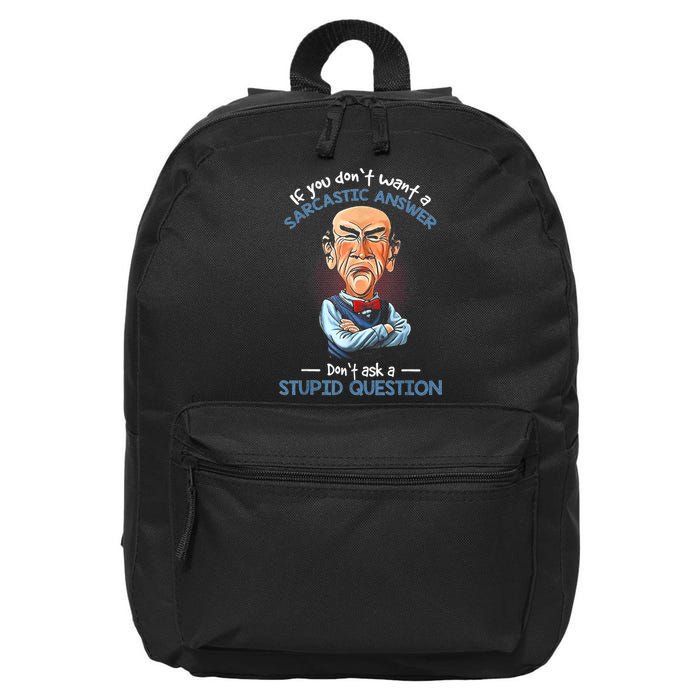 If You Don't Want A Sarcastic Answer Don't Ask A Stupid 16 in Basic Backpack