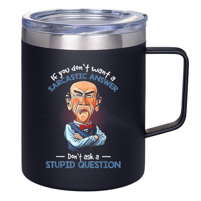 If You Don't Want A Sarcastic Answer Don't Ask A Stupid 12oz Stainless Steel Coffee Mug