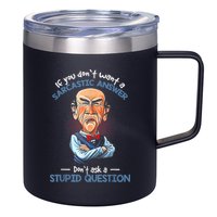 If You Don't Want A Sarcastic Answer Don't Ask A Stupid 12oz Stainless Steel Coffee Mug