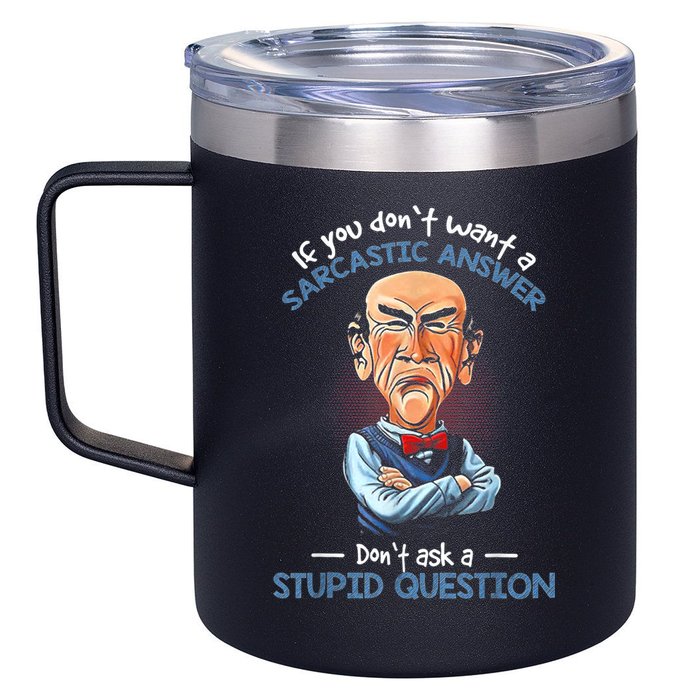 If You Don't Want A Sarcastic Answer Don't Ask A Stupid 12oz Stainless Steel Coffee Mug