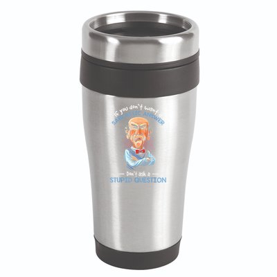 If You Don't Want A Sarcastic Answer Don't Ask A Stupid 16oz Travel Tumbler